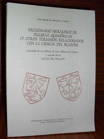 DICCIONARIO HERLDICO DE FIGURAS QUIMRICAS (y otros trminos relacionados con la Ciencia del Blasn) precedido de un prlogo de Luis Alberto de Cuenca y seguido de un ELOGIO DEL DRAGN